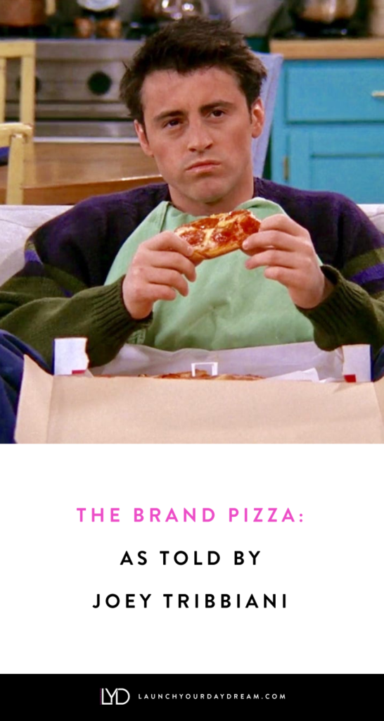 The Brand Pizza: As told by Joey Tribbiani